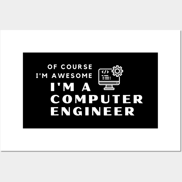 Of Course I'm Awesome, I'm A Computer Engineer Wall Art by PRiley